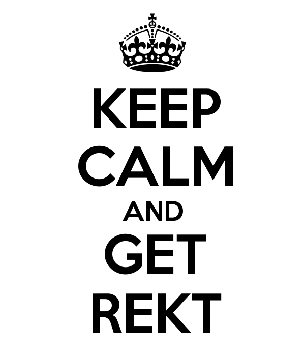 5550992_keep_calm_and_get_rekt.png