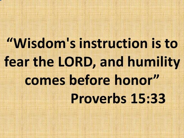 Bible truth. Wisdom's instruction is to fear the LORD, and humility comes before honor. Proverbs 15,33.jpg