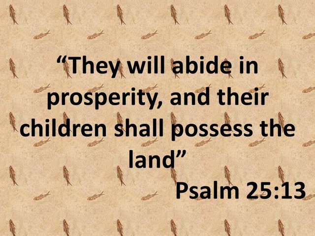 Bible school. They will abide in prosperity, and their children shall possess the land. Psalm 25,13.jpg