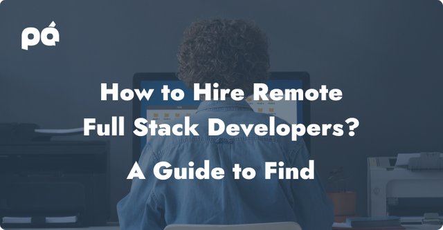 Paidant_Blog_How-to-Hire-Remote-Full-Stack-Developers.jpg