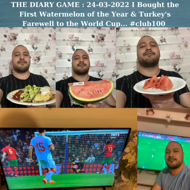 THE DIARY GAME  24-03-2022 I Bought the First Watermelon of the Year & Turkey's Farewell to the World Cup... #club100.png