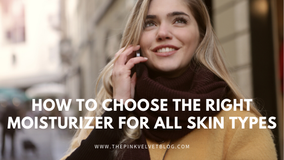 How to Choose the Right Moisturizer for All Skin Types.png