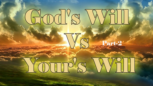 God's Will Vs Your's Will #Part-2.jpg