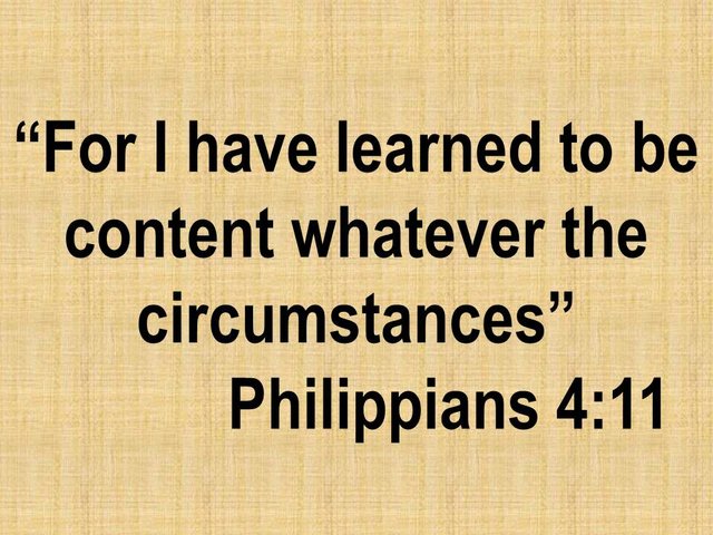 The gift of happiness. For I have learned to be content whatever the circumstances. Philippians 4,11.jpg