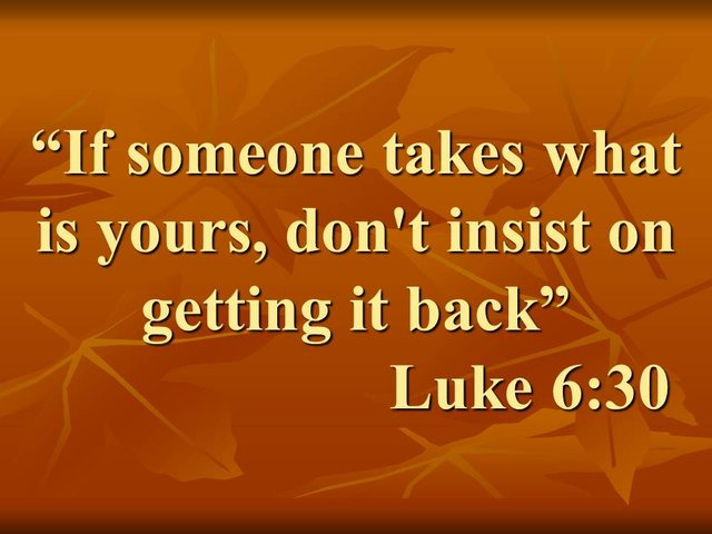 Jesus and the christian love. If someone takes what is yours, don't insist on getting it back. Luke 6,30.jpg