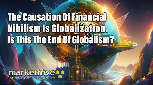 The Causation Of Financial Nihilism Is Globalization.png