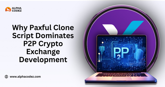 Why Paxful Clone Script Dominates P2P Crypto Exchange Development.png