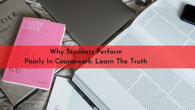 Why Students Perform Poorly In Coursework Learn The Truth.jpg