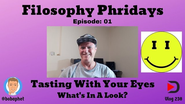 238 Filosophy Phridays Ep 01 - Tasting With Your Eyes - What's In A Look Thm.jpg