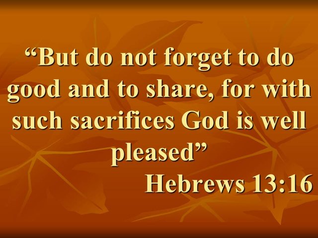 Bible study. But do not forget to do good and to share, for with such sacrifices God is well pleased.jpg