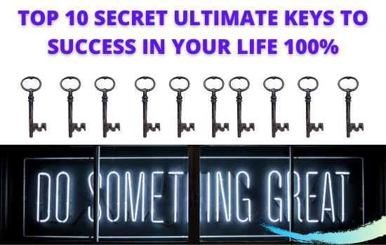 TOP 10 SECRET ULTIMATE KEYS TO SUCCESS IN YOUR LIFE.png