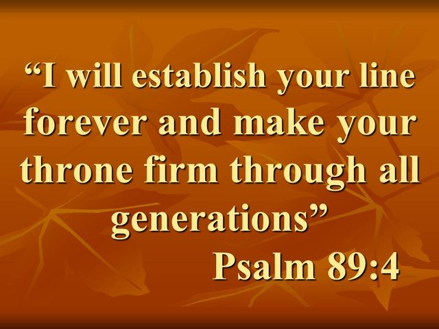 God's covenant with David. I will establish your line forever and make your throne firm through all generations. Psalm 89,4.jpg