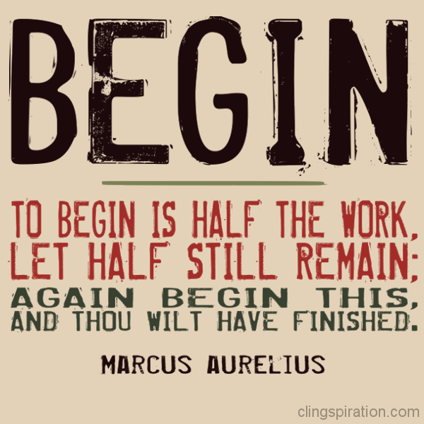 To begin is half the work. Let half still remain.png
