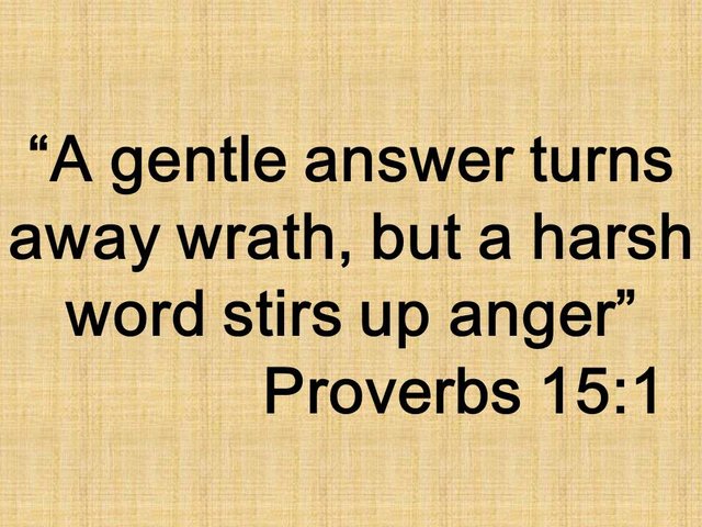 Quote about Mercy. A gentle answer turns away wrath, but a harsh word stirs up anger. Proverbs 15,1.jpg