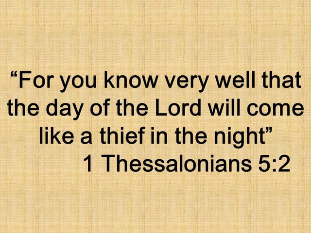 Christian vigilance. For you know very well that the day of the Lord will come like a thief in the night. 1 Thessalonians 5,2.jpg