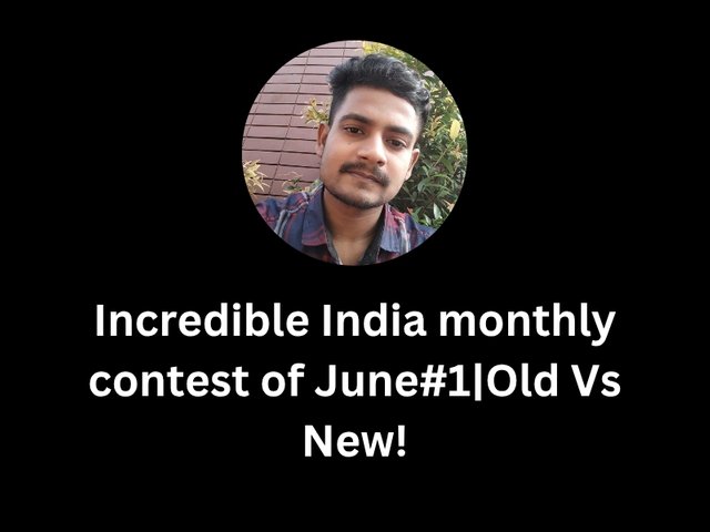 Incredible India monthly contest of June#1_Old Vs New!_20250613_233849_0000.jpg
