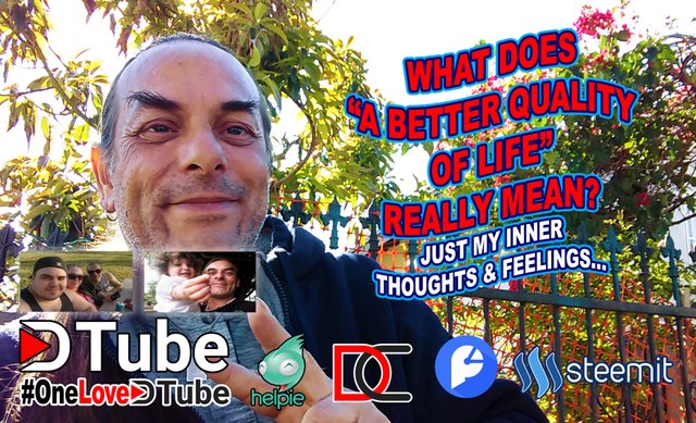 What does A Better Quality of Life Mean - My Thoughts on the Subject - How Did You Help Someone Else Have a Better Quality of Life Today.jpg