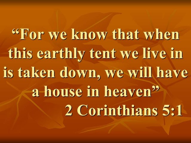 Christian thought. For we know that when this earthly tent we live in is taken down, we will have a house in heaven. 2 Corinthians 5,1.jpg