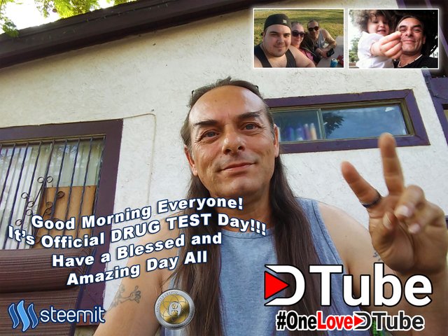 DRUG TEST DAY - Good Morning to My Family - @dtube - @onelovedtube - @helpie - All of you #steemians and #dtubers - @steemit and @adsactly.jpg
