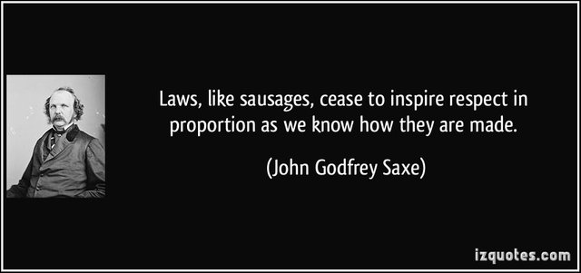 quote-laws-like-sausages-cease-to-inspire-respect-in-proportion-as-we-know-how-they-are-made-john-godfrey-saxe-264907.jpg