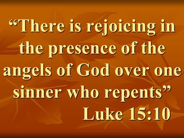 Jesus and the kingdom. There is rejoicing in the presence of the angels of God over one sinner who repents.jpg