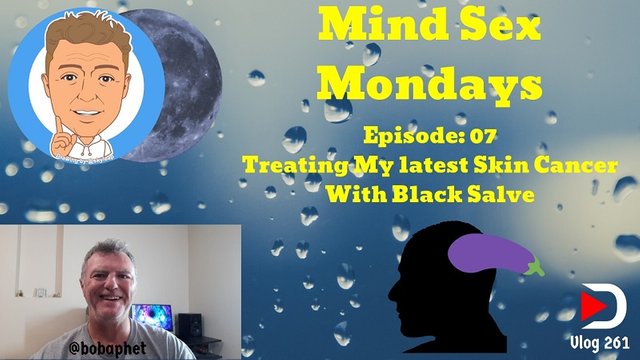 261 Mind Sex Mondays Episode 07 - Treating My Latest Skin Cancer With Black Salve Thm.jpg