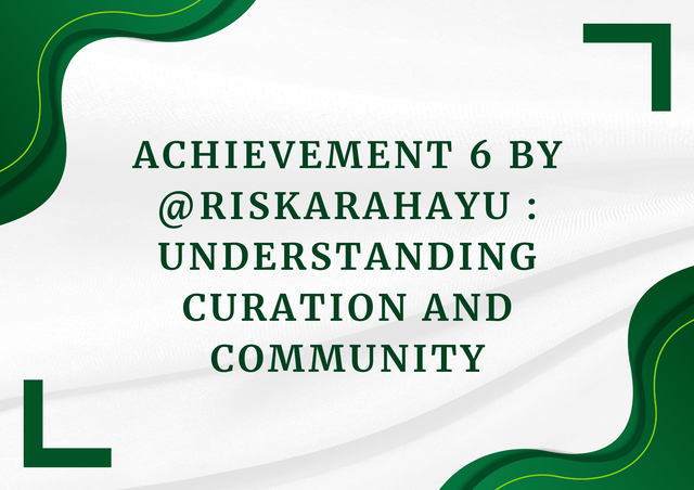Achievement 6 By @riskarahayu  Understanding Curation and Community.png