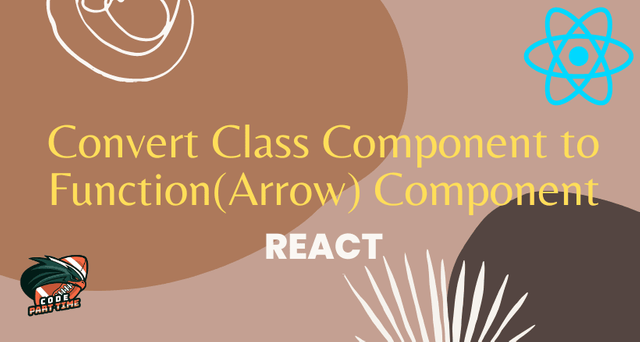 Convert Class Component to Function(Arrow) Component - React - FI.png