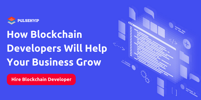 How Blockchain Developers Will Help Your Business Grow.png