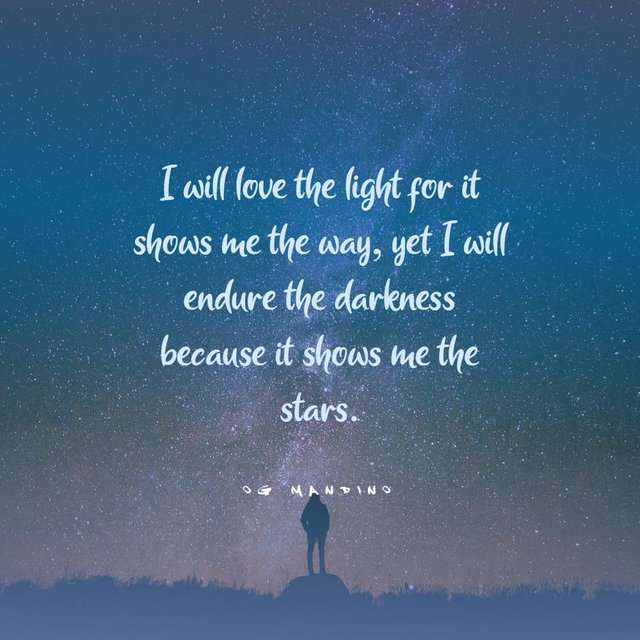 I-will-love-the-light-for-it-shows-me-the-way-yet-I-will-endure-the-darkness-because-it-shows-me-the-stars.jpg