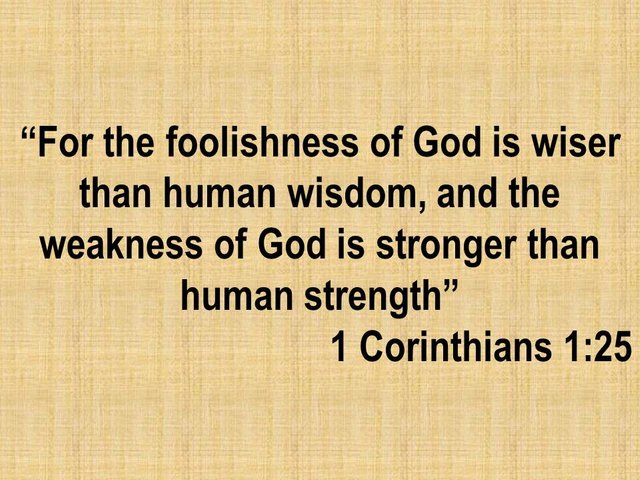 The spiritual life. For the foolishness of God is wiser than human wisdom. 1 Corinthians 1,25.jpg