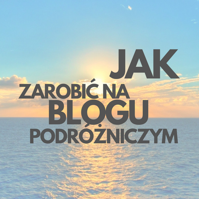 jak-zarobic-na-blogu-podrozniczym.png