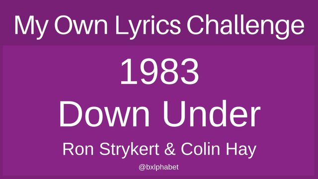 My own Lyrics Challenge 1983 Down Under bxlphabet.jpg