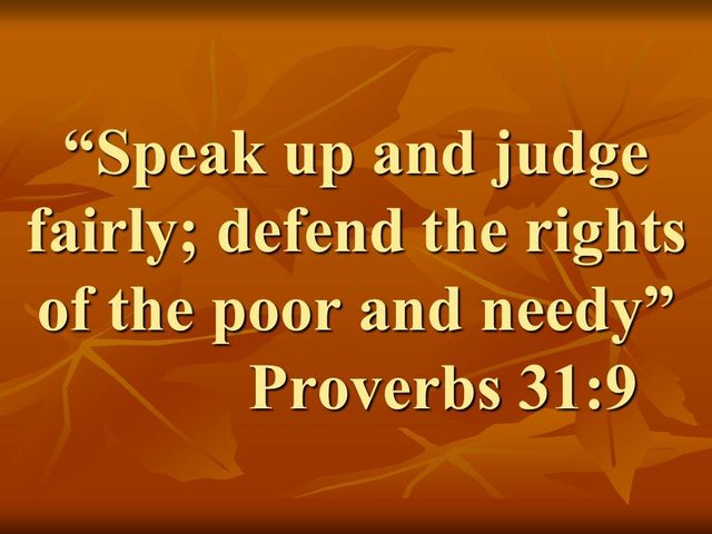 The justice of God. Speak up and judge fairly; defend the rights of the poor and needy. Proverbs 31,9.jpg