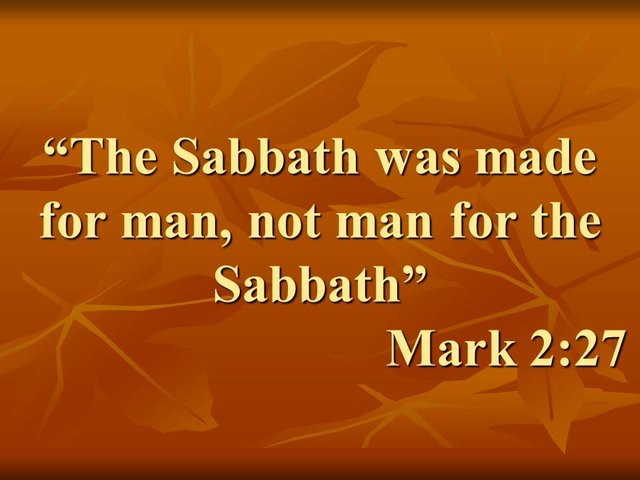 The spiritual teachings of Jesus. The Sabbath was made for man, not man for the Sabbath.jpg