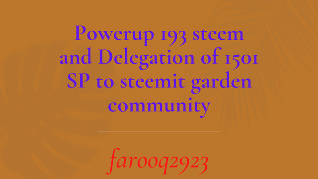 Powerup 193 steem and Delegation of 1501 SP to steemit garden community.png