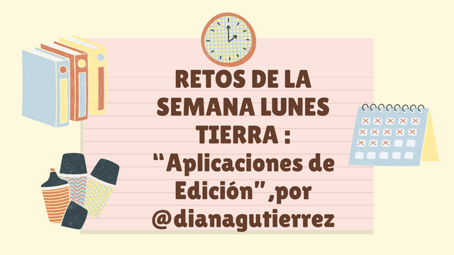 RETOS DE LA SEMANA LUNES TIERRA  “Aplicaciones de Edición”,por @dianagutierrez.png