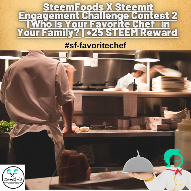 SteemFoods X Steemit Engagement Challenge Contest 2️⃣  Who Is Your Favorite Chef in Your Family🧑_🍳  +25 STEEM Reward ⭐️.png