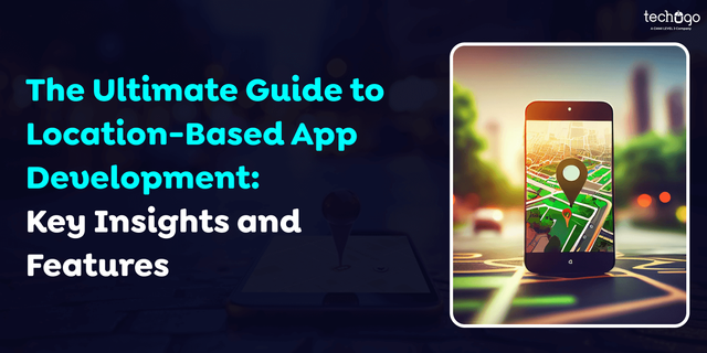 The-Ultimate-Guide-to-Location-Based-App-Development_-Key-Insights-and-Features.png