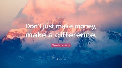 2121460-Grant-Cardone-Quote-Don-t-just-make-money-make-a-difference.jpg