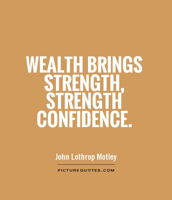 Wealth brings strength, strength confidence.png