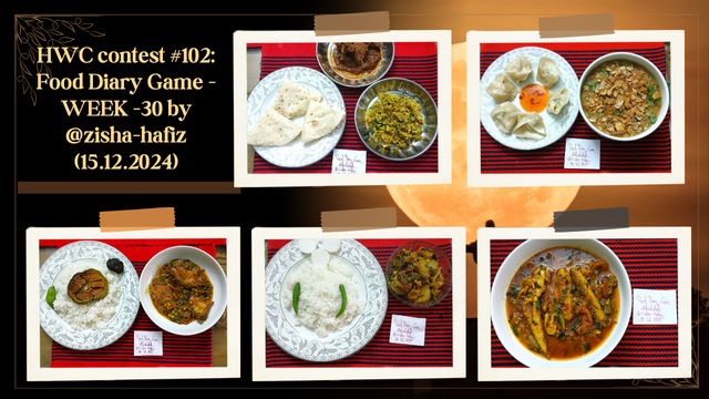 HWC contest #102 Food Diary Game - WEEK -30 by @zisha-hafiz (15.12.2024).png