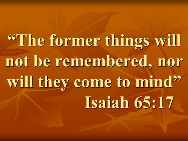 The prophet Isaiah and the new earth. The former things will not be remembered, nor will they come to mind. Isaiah 65,17.jpg