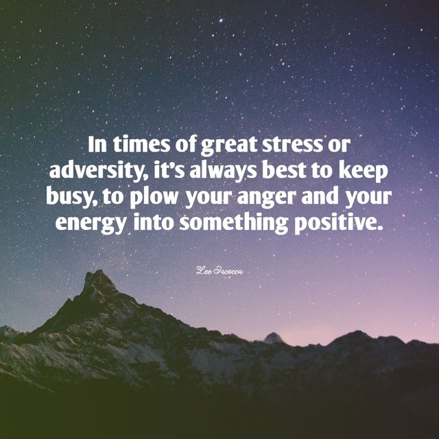 In-times-of-great-stress-or-adversity-its-always-best-to-keep-busy-to-plow-your-anger-and-your-energy-into-something-positive.jpg
