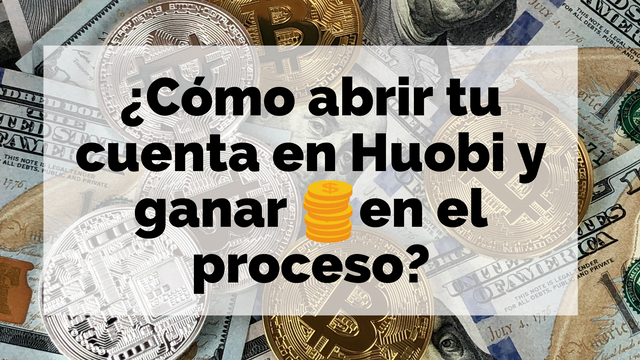 Cómo abrir tu cuenta en Huobi y ganar $ en el proceso_ (1).png