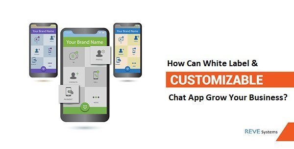 How Can Customizable and White Label Chat App Grow Your Business.jpg