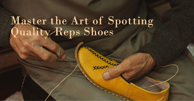 How to Spot Quality Craftsmanship in Reps Shoes.png