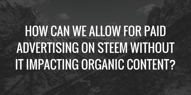 How can we allow for paid advertising on steem without it impacting organic content_.png