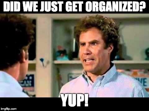 did we just get organized? yup!.jpg