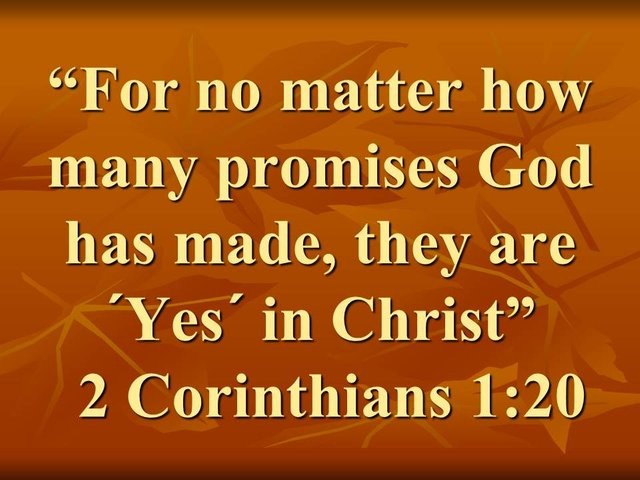 Growing in Jesus. For no matter how many promises God has made, they are ´Yes´ in Christ. 2 Corinthians 1,20.jpg